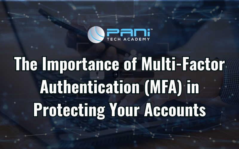 The Importance of Multi-Factor Authentication (MFA) in Protecting Your Accounts